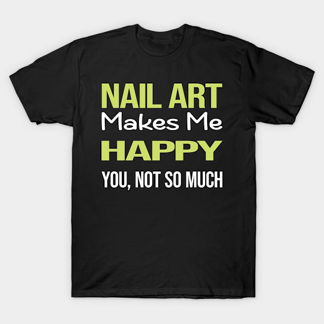 Funny Happy Nail Art Nail Tech Nails Manicure Manicurist Pedicure Pedicurist T-Shirt by symptomovertake